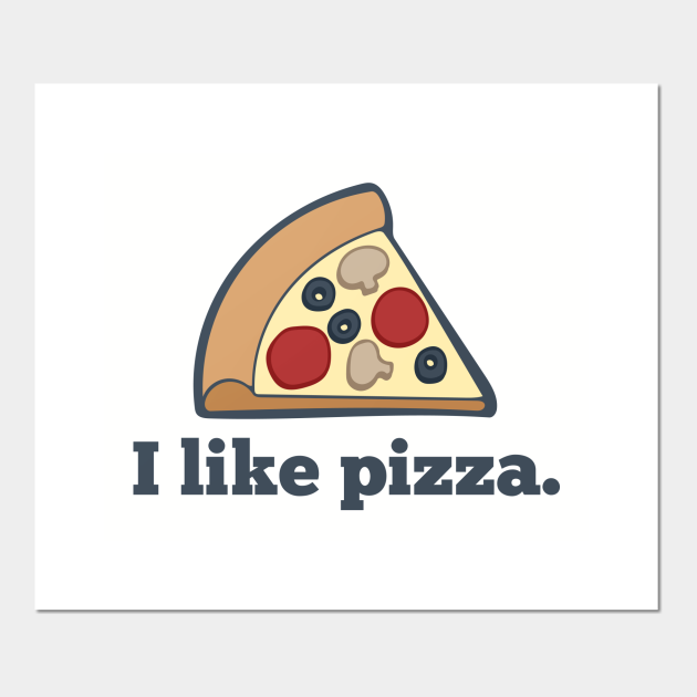 I Like Pizza. Pizza Posters and Art Prints TeePublic